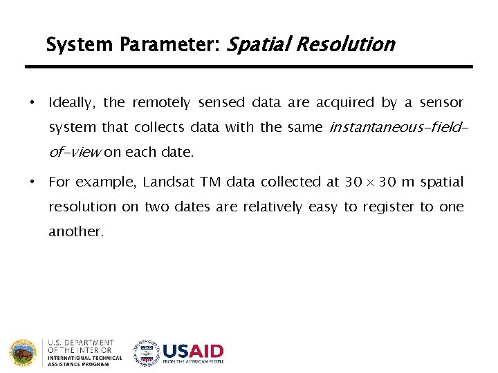 System Parameter: Spatial Resolution • Ideally, the remotely sensed data are acquired by a