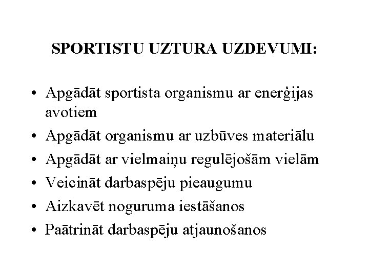 SPORTISTU UZTURA UZDEVUMI: • Apgādāt sportista organismu ar enerģijas avotiem • Apgādāt organismu ar