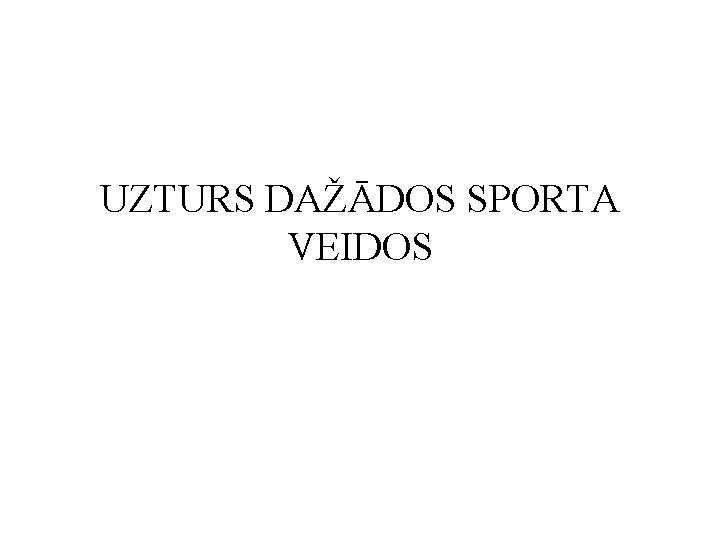 UZTURS DAŽĀDOS SPORTA VEIDOS 