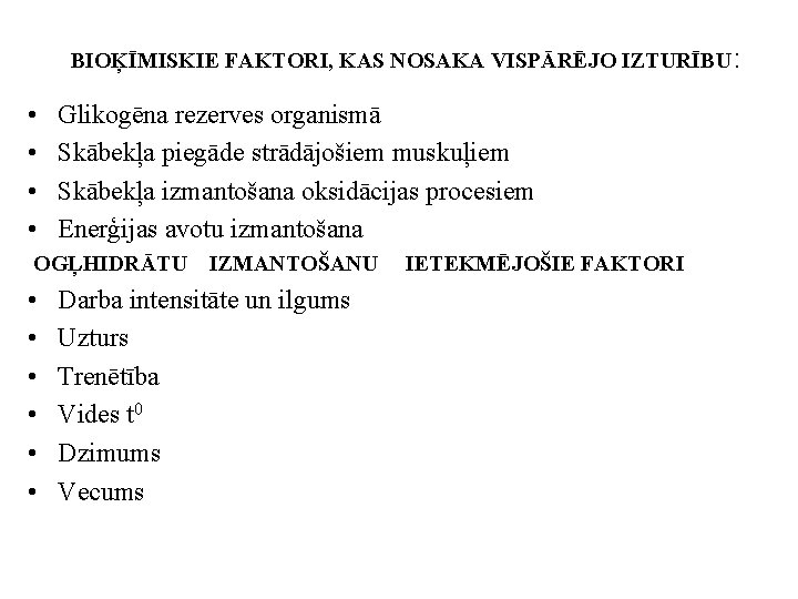 BIOĶĪMISKIE FAKTORI, KAS NOSAKA VISPĀRĒJO IZTURĪBU: • • Glikogēna rezerves organismā Skābekļa piegāde strādājošiem