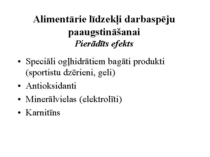 Alimentārie līdzekļi darbaspēju paaugstināšanai Pierādīts efekts • Speciāli ogļhidrātiem bagāti produkti (sportistu dzērieni, geli)