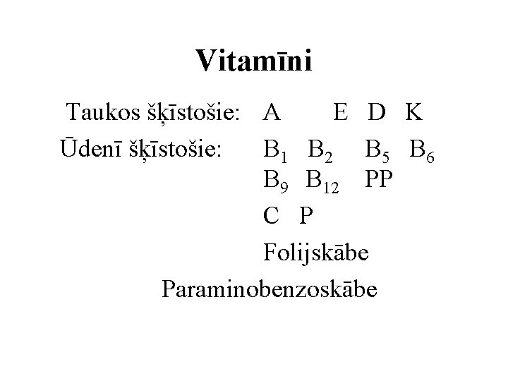 Vitamīni Taukos šķīstošie: A E D K Ūdenī šķīstošie: B 1 B 2 B
