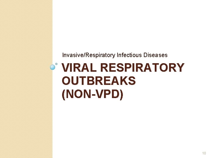 Invasive/Respiratory Infectious Diseases VIRAL RESPIRATORY OUTBREAKS (NON-VPD) 10 