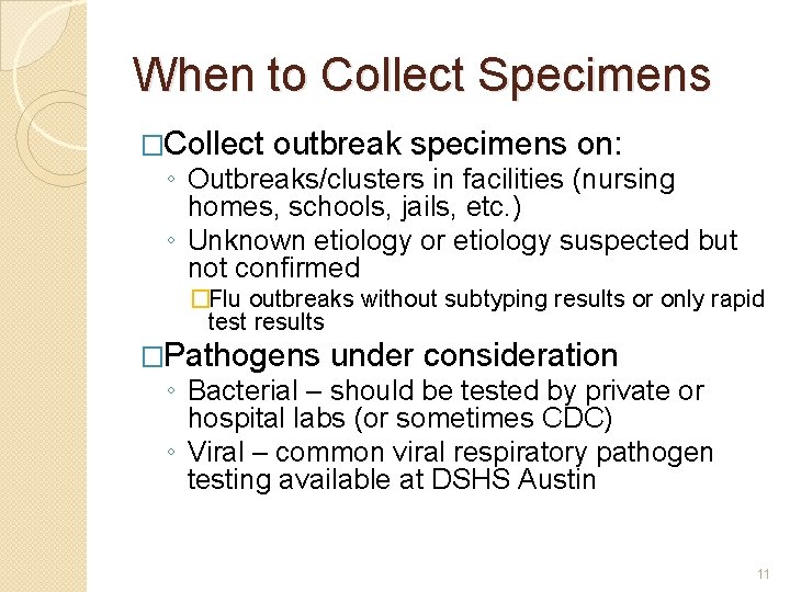 When to Collect Specimens �Collect outbreak specimens on: ◦ Outbreaks/clusters in facilities (nursing homes,