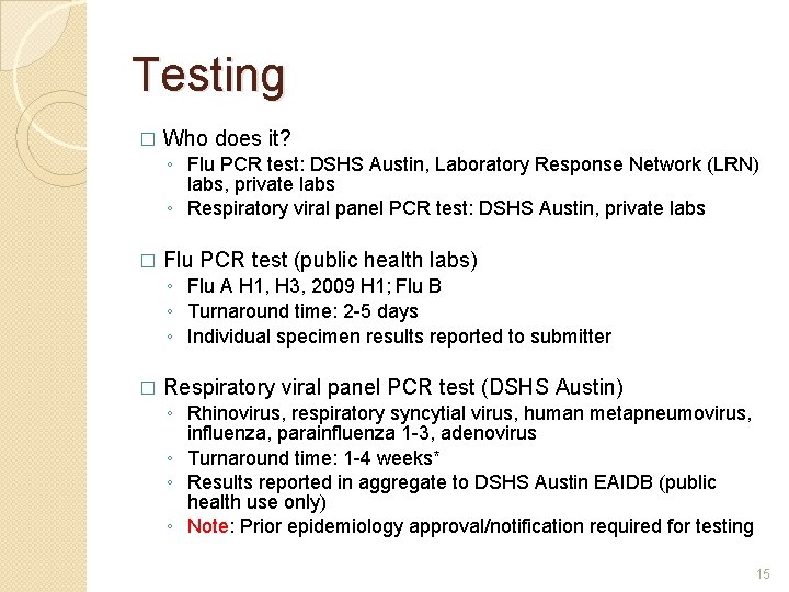 Testing � Who does it? ◦ Flu PCR test: DSHS Austin, Laboratory Response Network