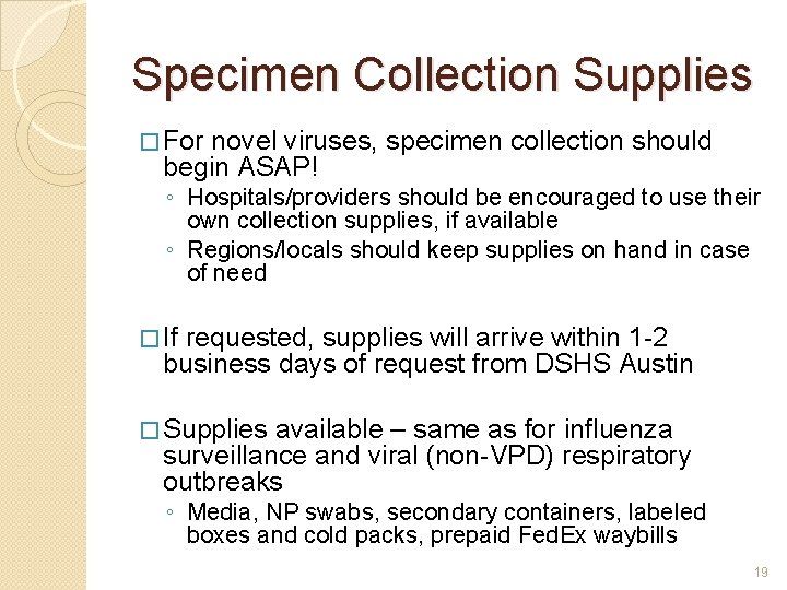 Specimen Collection Supplies � For novel viruses, specimen collection should begin ASAP! ◦ Hospitals/providers