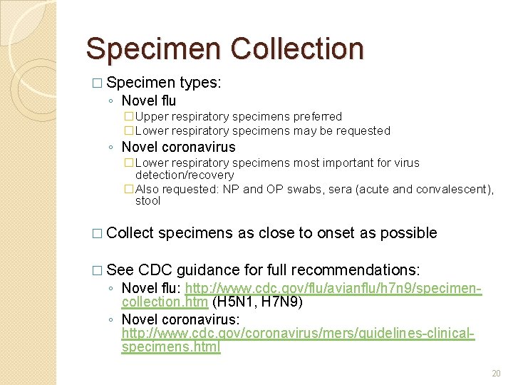 Specimen Collection � Specimen types: ◦ Novel flu �Upper respiratory specimens preferred �Lower respiratory