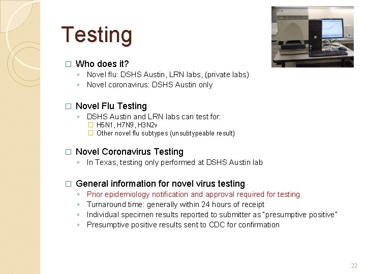 Testing � Who does it? ◦ Novel flu: DSHS Austin, LRN labs, (private labs)