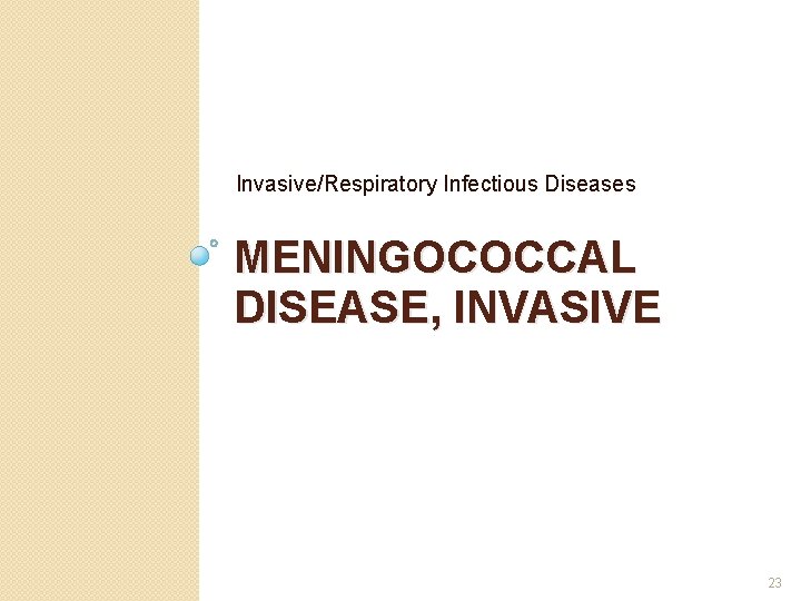 Invasive/Respiratory Infectious Diseases MENINGOCOCCAL DISEASE, INVASIVE 23 