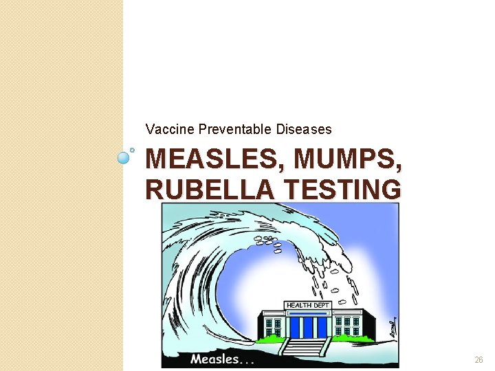 Vaccine Preventable Diseases MEASLES, MUMPS, RUBELLA TESTING 26 