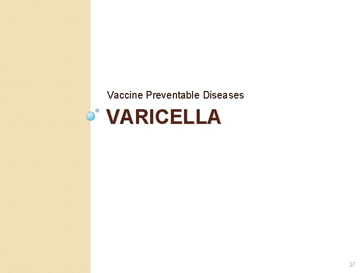 Vaccine Preventable Diseases VARICELLA 37 