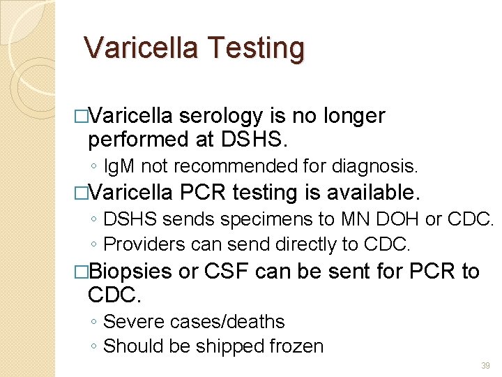 Varicella Testing �Varicella serology is no longer performed at DSHS. ◦ Ig. M not