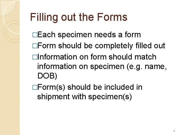 Filling out the Forms �Each specimen needs a form �Form should be completely filled