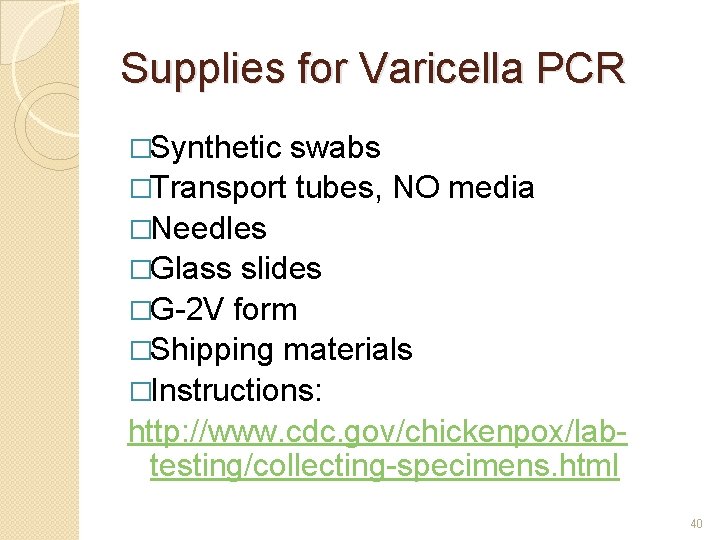 Supplies for Varicella PCR �Synthetic swabs �Transport tubes, NO media �Needles �Glass slides �G-2