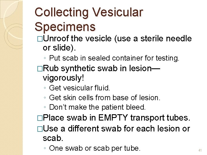Collecting Vesicular Specimens �Unroof the vesicle (use a sterile needle or slide). ◦ Put