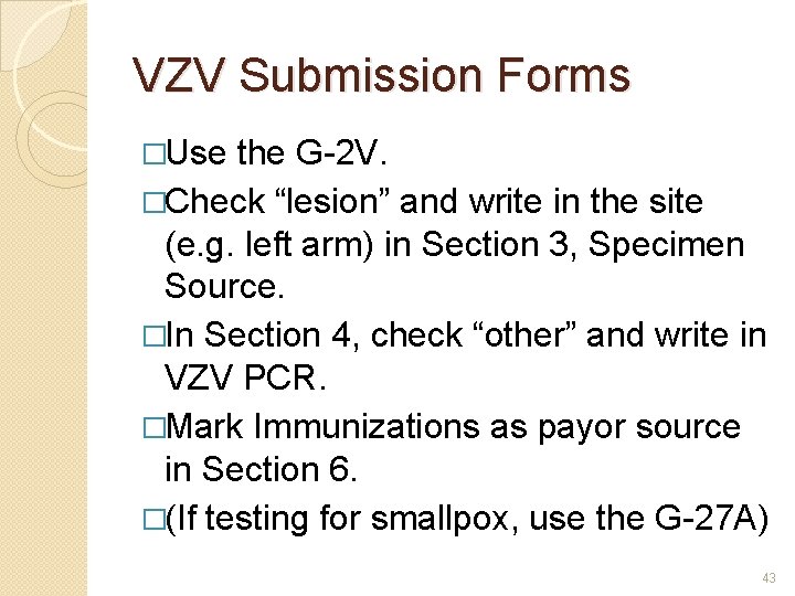 VZV Submission Forms �Use the G-2 V. �Check “lesion” and write in the site