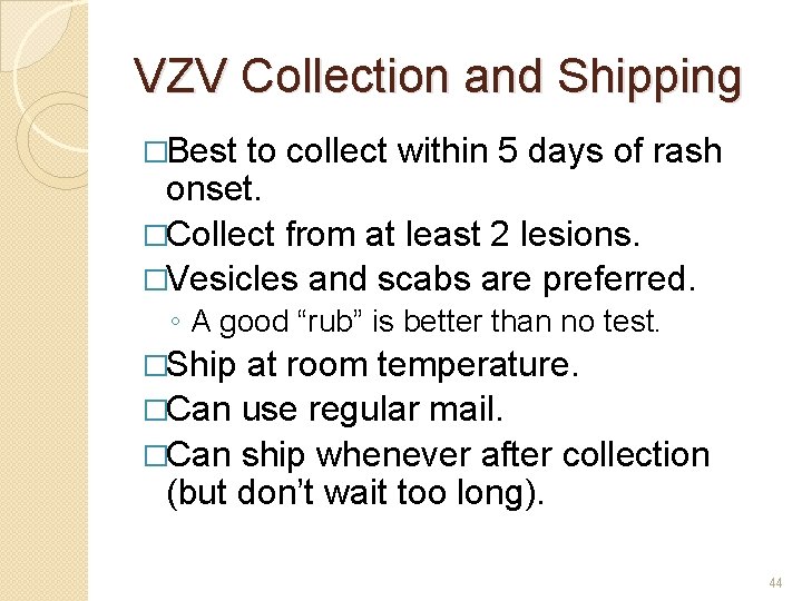 VZV Collection and Shipping �Best to collect within 5 days of rash onset. �Collect