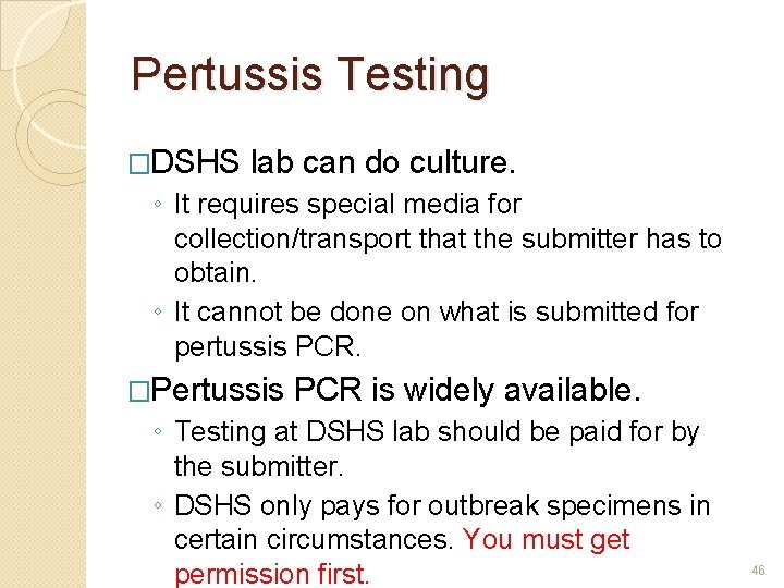 Pertussis Testing �DSHS lab can do culture. ◦ It requires special media for collection/transport