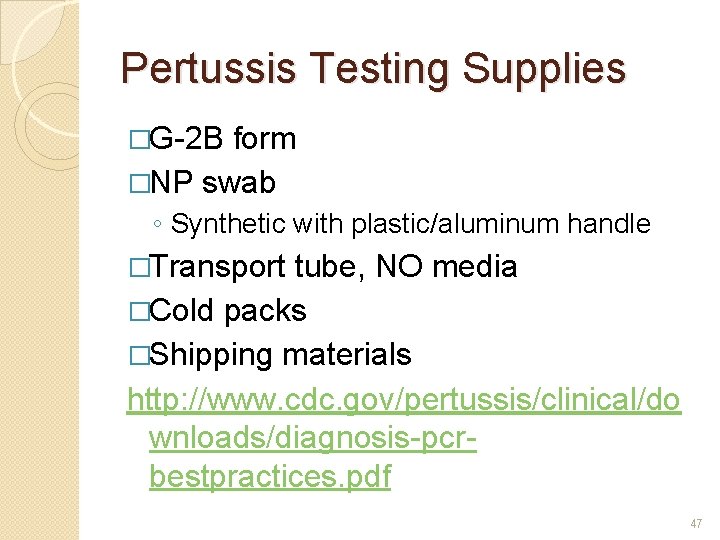 Pertussis Testing Supplies �G-2 B form �NP swab ◦ Synthetic with plastic/aluminum handle �Transport