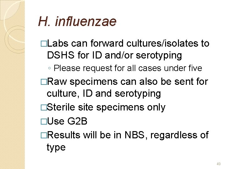 H. influenzae �Labs can forward cultures/isolates to DSHS for ID and/or serotyping ◦ Please