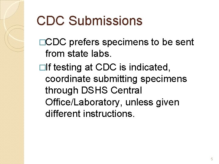 CDC Submissions �CDC prefers specimens to be sent from state labs. �If testing at