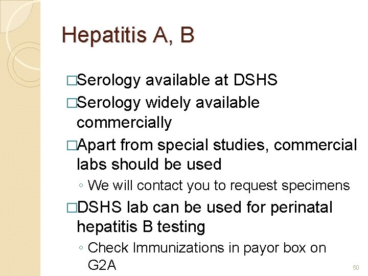 Hepatitis A, B �Serology available at DSHS �Serology widely available commercially �Apart from special