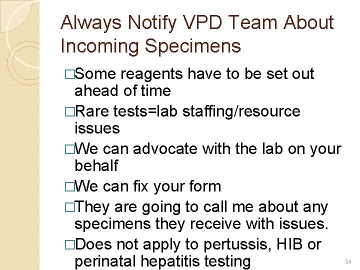 Always Notify VPD Team About Incoming Specimens �Some reagents have to be set out