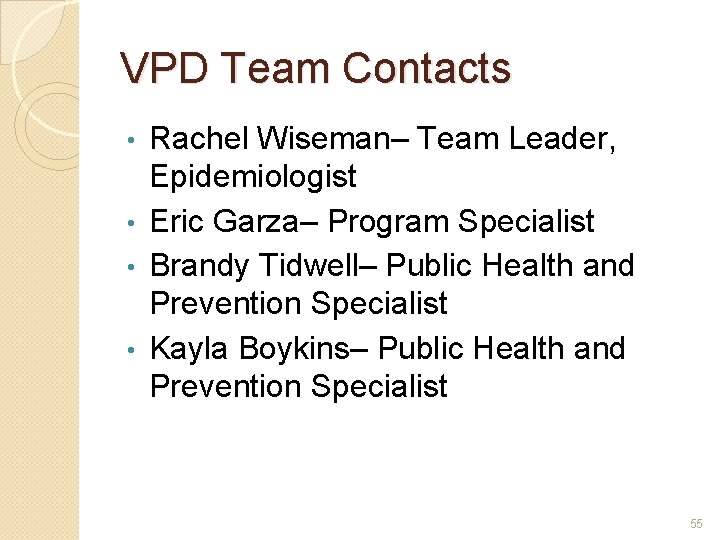VPD Team Contacts Rachel Wiseman– Team Leader, Epidemiologist • Eric Garza– Program Specialist •