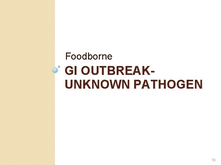 Foodborne GI OUTBREAKUNKNOWN PATHOGEN 56 