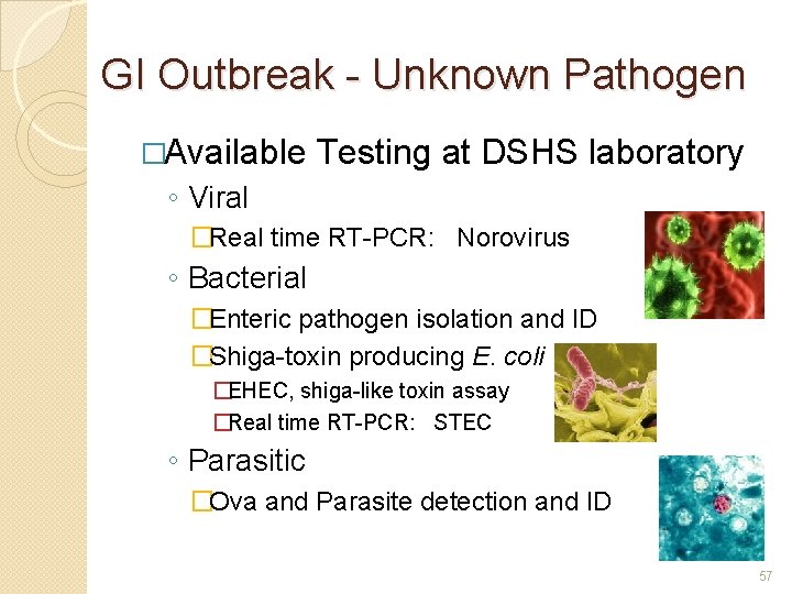 GI Outbreak - Unknown Pathogen �Available Testing at DSHS laboratory ◦ Viral �Real time