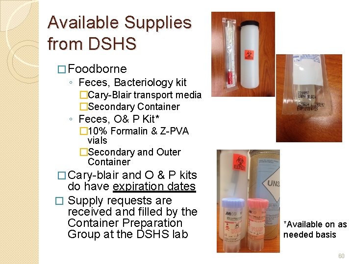 Available Supplies from DSHS � Foodborne ◦ Feces, Bacteriology kit �Cary-Blair transport media �Secondary