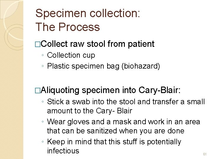 Specimen collection: The Process �Collect raw stool from patient ◦ Collection cup ◦ Plastic