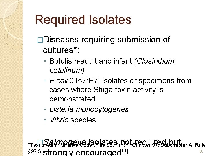 Required Isolates �Diseases requiring submission of cultures*: ◦ Botulism-adult and infant (Clostridium botulinum) ◦