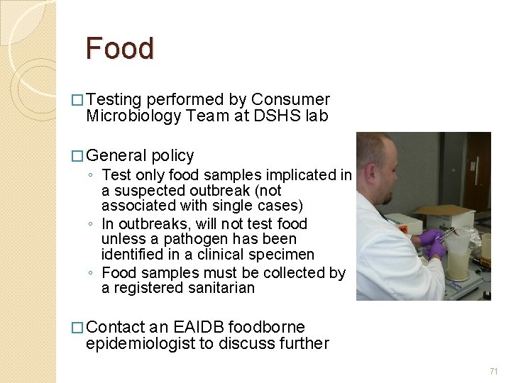 Food � Testing performed by Consumer Microbiology Team at DSHS lab � General policy