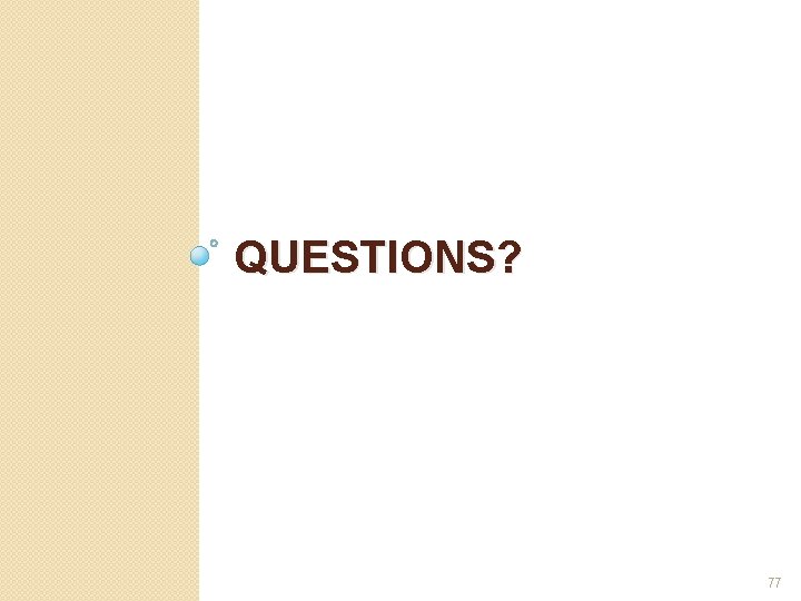 QUESTIONS? 77 