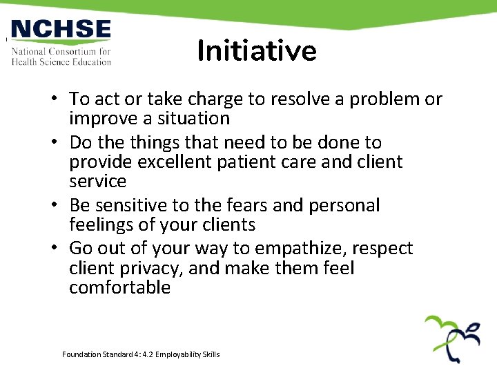 Initiative • To act or take charge to resolve a problem or improve a