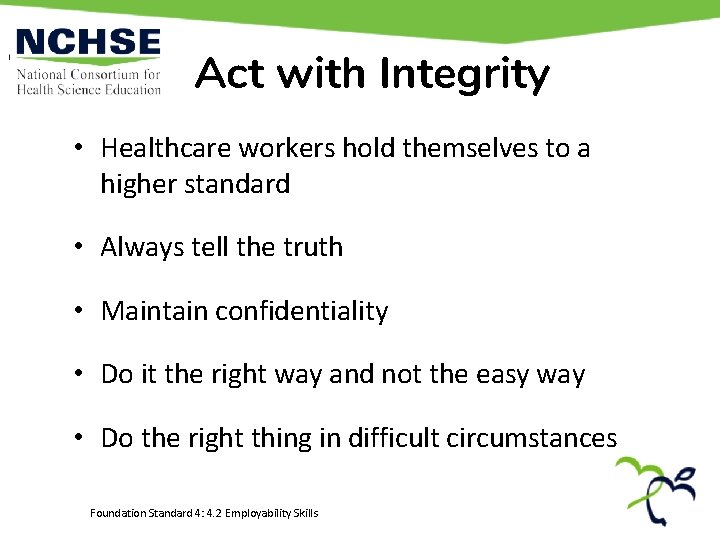Act with Integrity • Healthcare workers hold themselves to a higher standard • Always