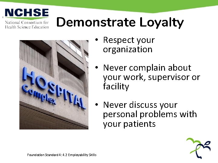 Demonstrate Loyalty • Respect your organization • Never complain about your work, supervisor or