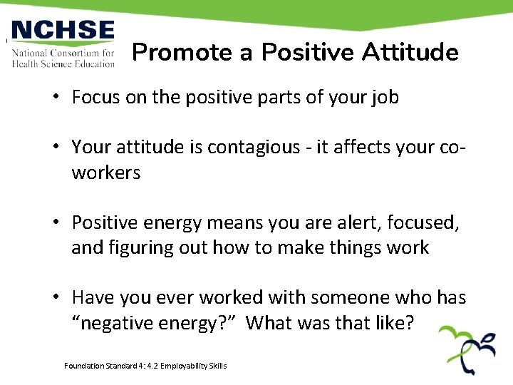 Promote a Positive Attitude • Focus on the positive parts of your job •