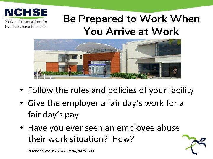 Be Prepared to Work When You Arrive at Work • Follow the rules and