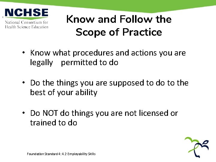 Know and Follow the Scope of Practice • Know what procedures and actions you