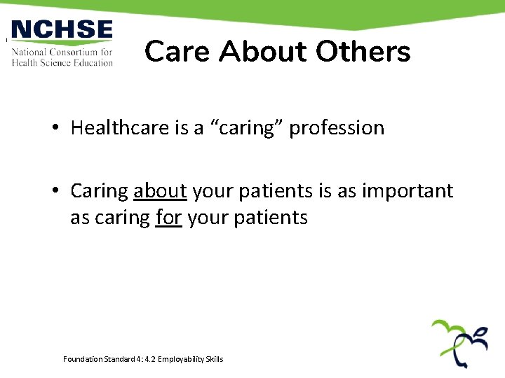 Care About Others • Healthcare is a “caring” profession • Caring about your patients