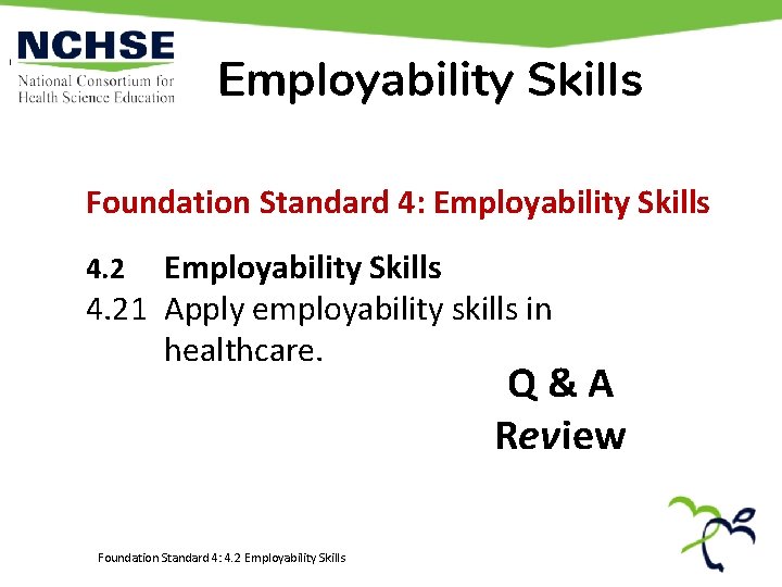 Employability Skills Foundation Standard 4: Employability Skills 4. 21 Apply employability skills in healthcare.