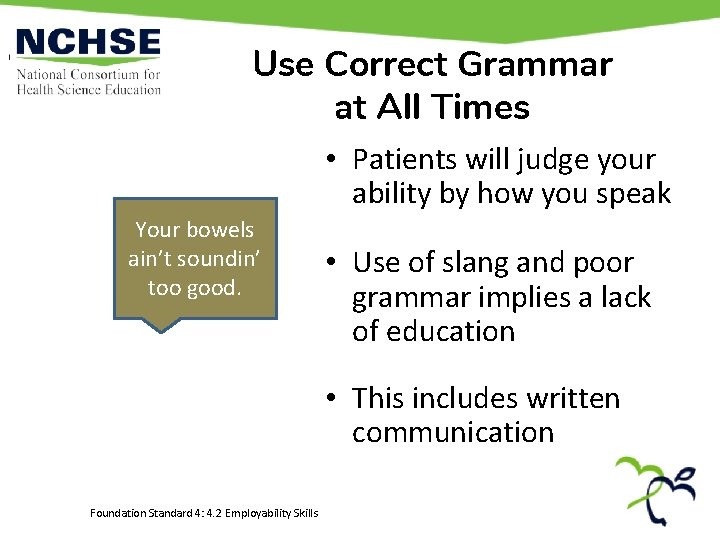 Use Correct Grammar at All Times • Patients will judge your ability by how