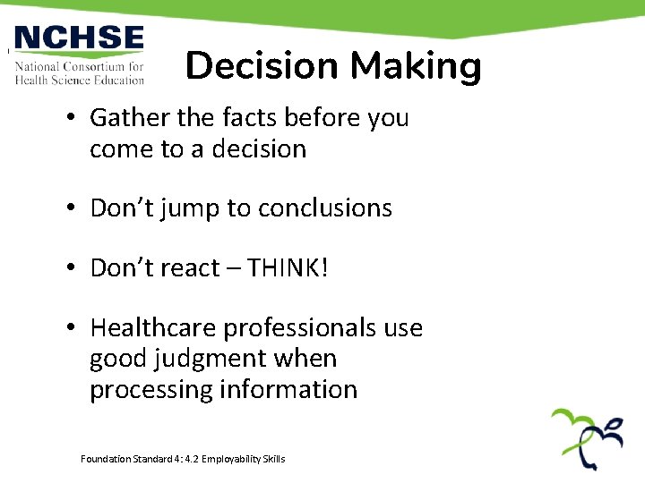 Decision Making • Gather the facts before you come to a decision • Don’t