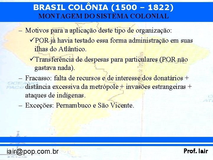 BRASIL COLÔNIA (1500 – 1822) MONTAGEM DO SISTEMA COLONIAL – Motivos para a aplicação