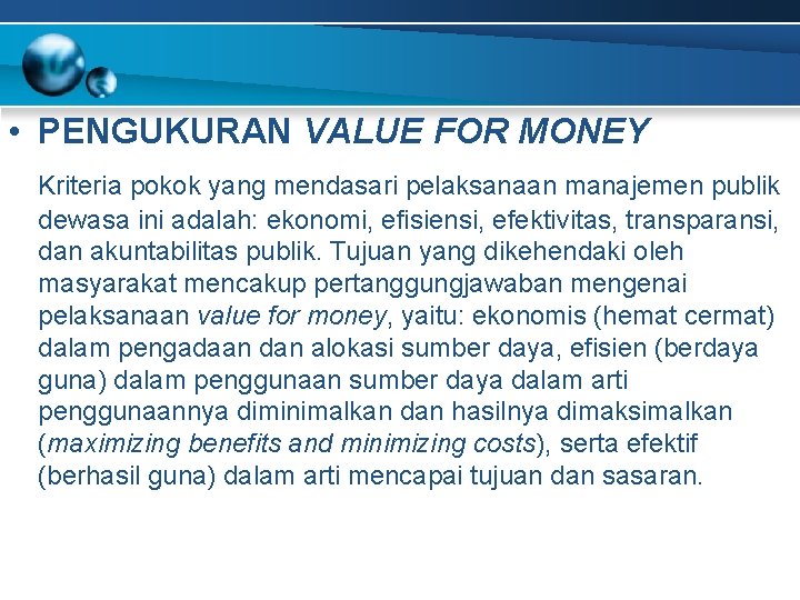  • PENGUKURAN VALUE FOR MONEY Kriteria pokok yang mendasari pelaksanaan manajemen publik dewasa