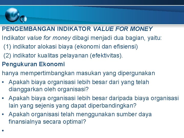 PENGEMBANGAN INDIKATOR VALUE FOR MONEY Indikator value for money dibagi menjadi dua bagian, yaitu: