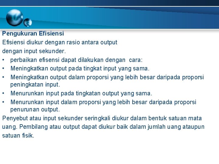 Pengukuran Efisiensi diukur dengan rasio antara output dengan input sekunder. • perbaikan efisensi dapat