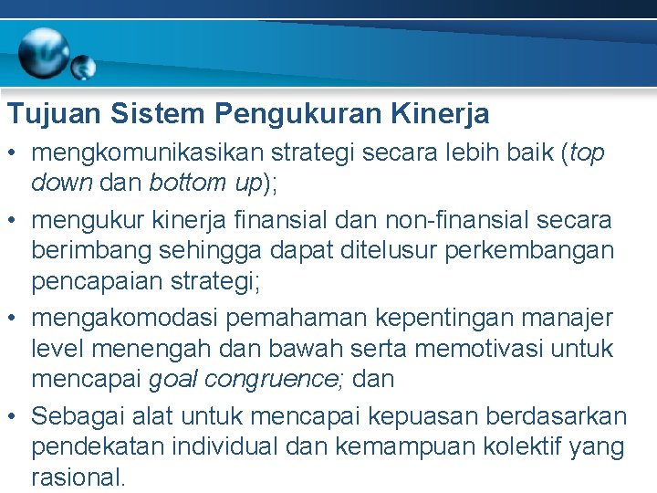 Tujuan Sistem Pengukuran Kinerja • mengkomunikasikan strategi secara lebih baik (top down dan bottom